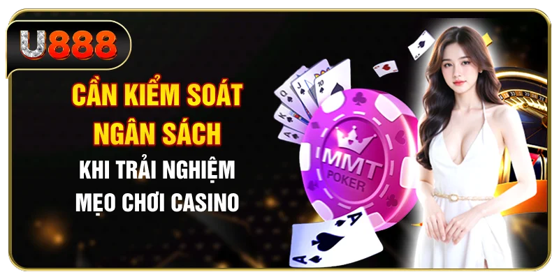 Cần kiểm soát ngân sách khi trải nghiệm mẹo chơi casino