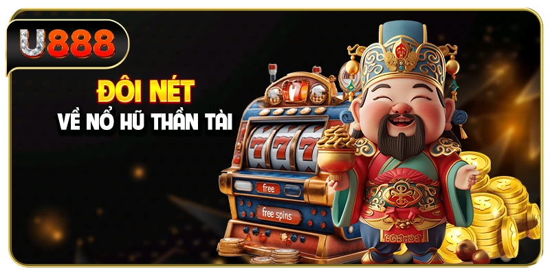 Đôi nét về nổ hũ Thần Tài